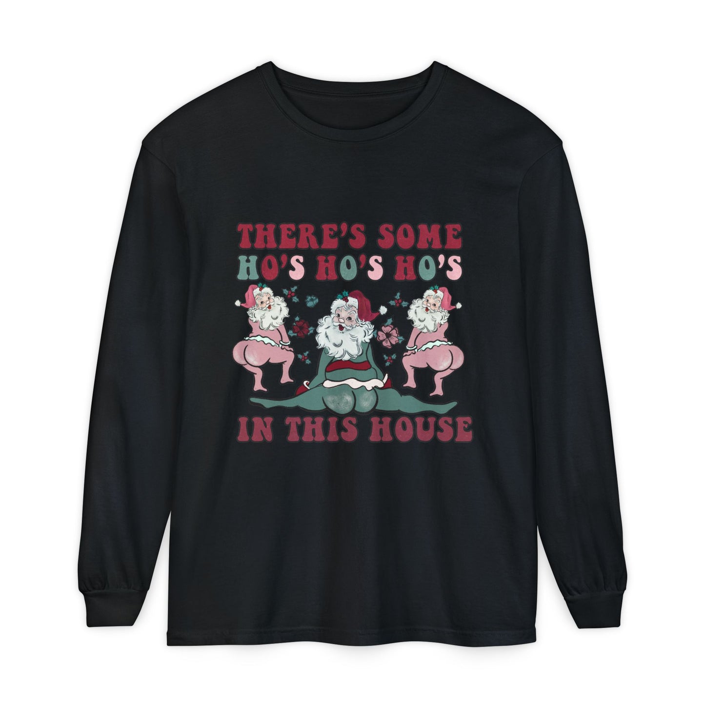 There's some ho ho ho's in this house Long Sleeve T-Shirt
